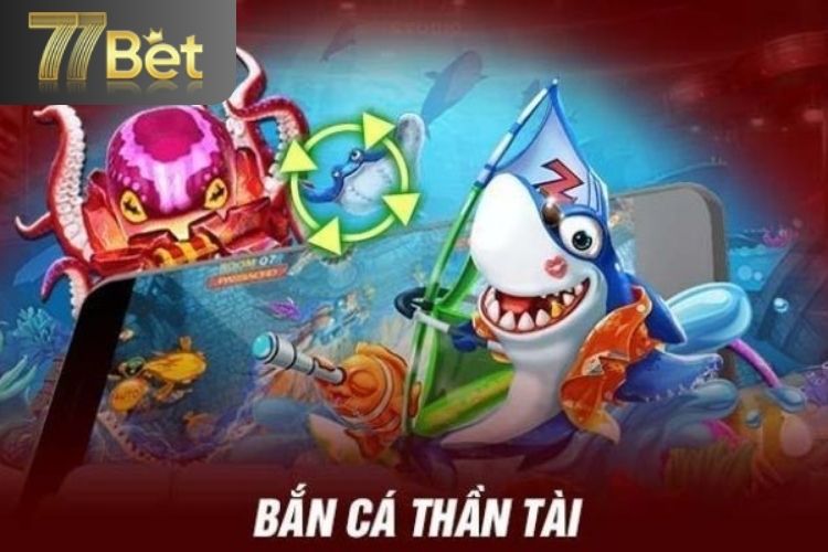 Bắn cá thần tài 77bet là gì?