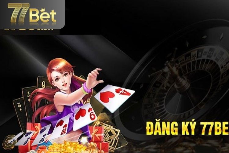 Đăng ký 77Bet là gì?