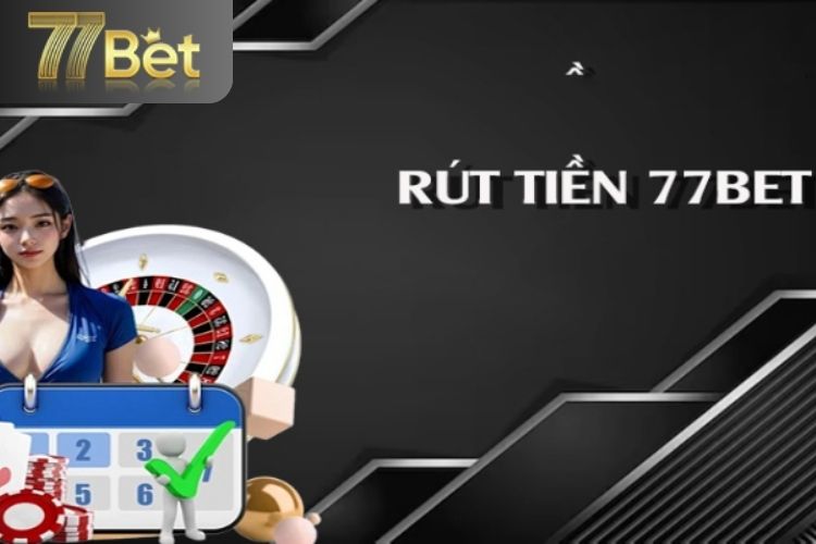 Một số thắc mắc khi rút tiền 77Bet